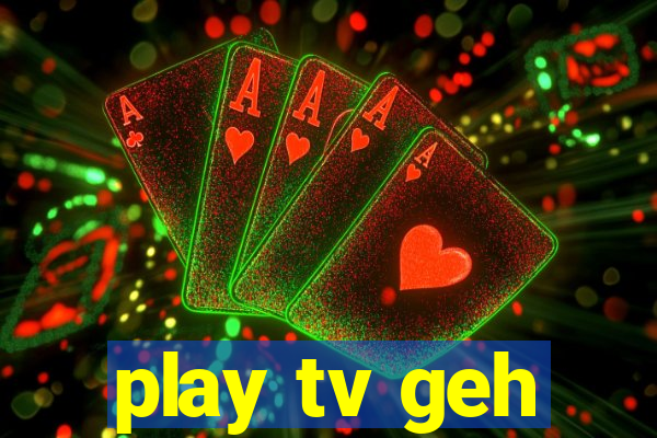 play tv geh